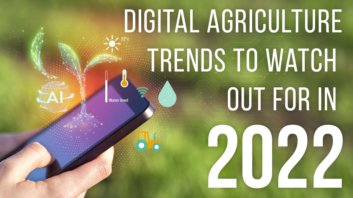 Digital Agriculture Trends To Watch Out For In 2022 Sourcetrace Systems 3135
